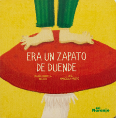 ERA UN ZAPATO DE DUENDE - Maria Gabriela Belziti- Lucía Mancilla Prieto