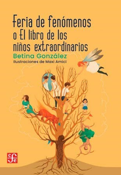 FERIA DE FENÓMENOS O EL LIBRO DE LOS NIÑOS EXTRAORDINARIOS - Betina Gonzalez