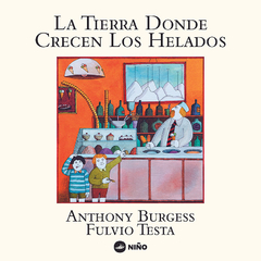 La tierra donde crecen los helados - Anthony Burgess, Fulvio Testa