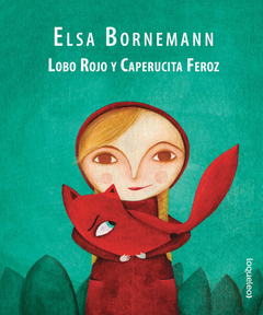 Lobo rojo y caperucita feroz- Elsa Bornemann