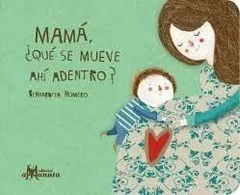 MAMÁ ¿Qué se mueve aquí adentro? -. Bernardita Romero