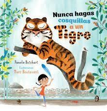 NUNCA HAGAS COSQUILLAS A UN TIGRE - Pamela Butchart / Marc Boutavant