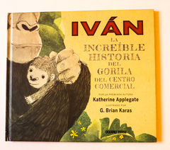 IVÁN: La increíble historia del gorila del centro comercial- KATHERINE APPLEGATE, G. BRIAN KARAS