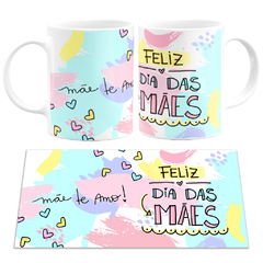 Caneca Feliz Dia das Mães + Mãe Te Amo