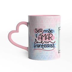 Caneca Ser Mãe é Amar Sem Fronteiras com Foto - comprar online