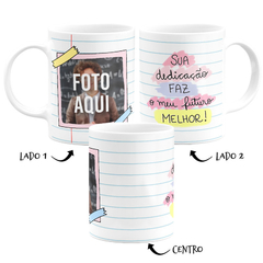 Caneca Sua Dedicação Faz o Meu Futuro Melhor Com Foto