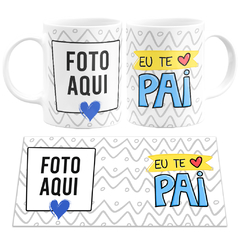 Caneca Eu Te Amo Pai com Foto