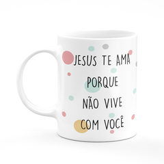 Caneca Flork Meme Jesus Te Ama Porque Não Vive Com Você na internet