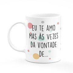 Caneca Flork Meme Eu Te amo Mas As Vezes da Vontade De na internet