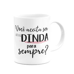 Caneca Aceita ser minha Dinda para sempre?