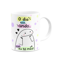 Caneca Flork Meme O Dia Ta Lindo Mas eu To Mais - Mai Personalizados