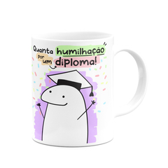 Caneca Flork Meme Quanta Humilhação por Um Diploma - Mai Personalizados