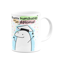 Caneca Flork Meme Quanta Humilhação por Um Diploma na internet