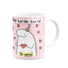 Caneca Flork Meme Rep Bardei Tiu Iu Aniversário Te Amo - Mai Personalizados