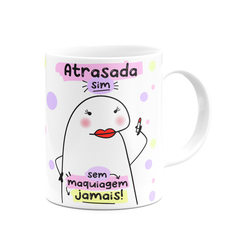 Caneca Flork Meme Atrasada Sim Sem Maquiagem Jamais - Mai Personalizados