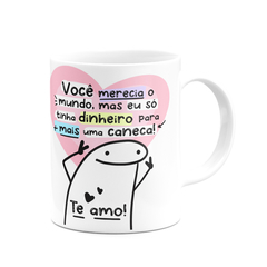 Caneca Flork Meme Você Merecia o Mundo Mas... - Mai Personalizados