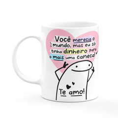 Caneca Flork Meme Você Merecia o Mundo Mas... - comprar online