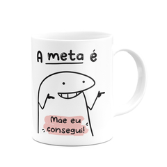 Caneca Flork Meme A Meta é Mãe Eu Consegui - Mai Personalizados