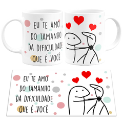 Caneca Flork Meme Eu Te amo do Tamanho da Dificuldade Que é Você