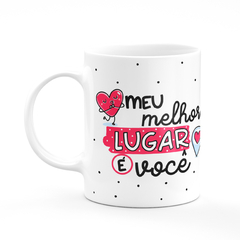 Caneca Branca Namorados Meu Melhor Lugar é Você - Mai Personalizados