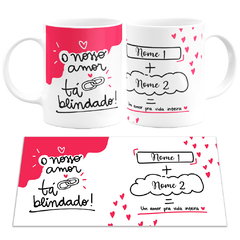 Caneca Branca Namorados Nosso Amor Tá Blindado com Nomes