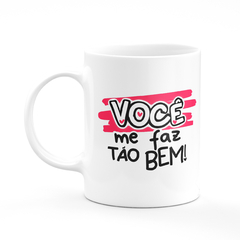 Caneca Branca Namorados Você Me Faz Tão Bem Mozão - Mai Personalizados