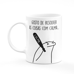 Caneca Flork Meme Gosto de Resolver as Coisas com Calma