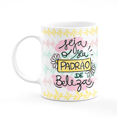 Caneca Seja o Seu Padrão de Beleza com Nome na internet