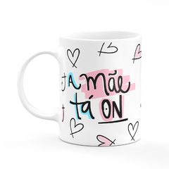 Caneca A Mãe tá On - Mai Personalizados