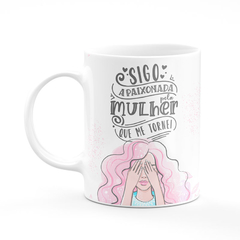 Caneca Sigo Apaixonada Pela Mulher que me Tornei com Nome na internet