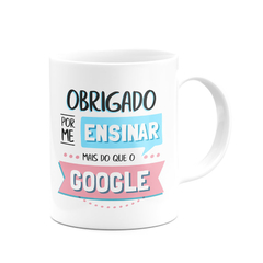 Caneca Obrigado por me Ensinar Mais do Que o Google com Foto - comprar online