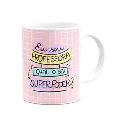 Caneca Eu sou Professora, Qual Seu Super Poder? Com Foto - Mai Personalizados