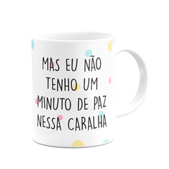 Caneca Flork Meme Mas Eu Não Tenho Um Minuto de Paz - Mai Personalizados