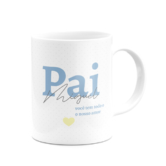 Caneca Pai Você Tem Todo o Nosso Amor com Nome - comprar online