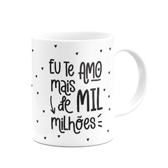 Caneca Eu te Amo Mais de Mil Milhoes