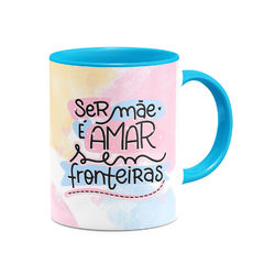 Caneca Ser Mãe é Amar Sem Fronteiras + Lembrete - loja online