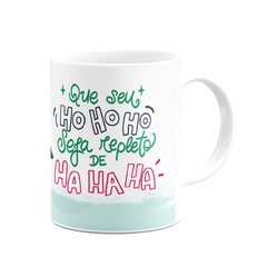 Caneca Que Seu HoHoHo Seja Repleto de HaHaHa - loja online