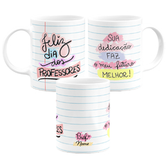 Caneca Feliz dis dos Professores + Sua Dedicação Faz Meu Futuro Melhor Personalizada Com Nome