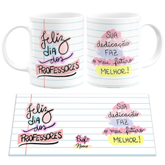 Caneca Feliz dis dos Professores + Sua Dedicação Faz Meu Futuro Melhor Personalizada Com Nome - comprar online