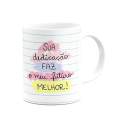 Caneca Feliz dis dos Professores + Sua Dedicação Faz Meu Futuro Melhor Personalizada Com Nome - loja online