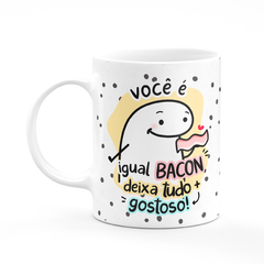 Caneca Flork Bento Você é Igual a Bacon Deixa Tudo Gostoso - Mai Personalizados