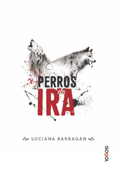 PERROS DE IRA / LUCIANA BARRAGÁN / E-BOOK