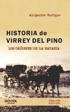 HISTORIA DE VIRREY DEL PINO (Los orígenes de La Matanza) / ALEJANDRO ENRIQUE