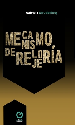 MECANISMO DE RELOJERÍA / GABRIELA URRUTIBEHETY / E-BOOK