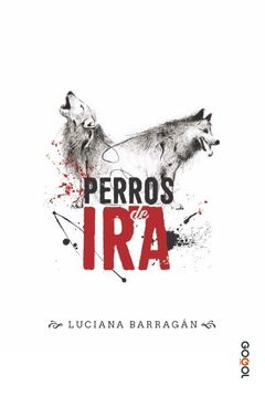 PERROS DE IRA / LUCIANA BARRAGÁN