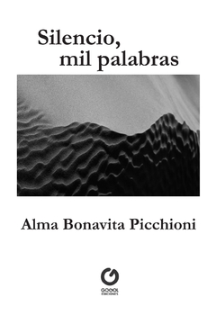SILENCIO, MIL PALABRAS / ALMA BONAVITA PICCHIONI