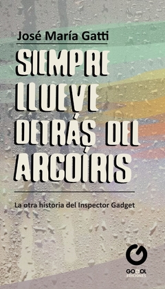 SIEMPRE LLUEVE DETRÁS DEL ARCOÍRIS / JOSÉ M. GATTI / E-BOOK