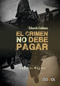 EL CRIMEN NO DEBE PAGAR / EDUARDO GOLDMAN