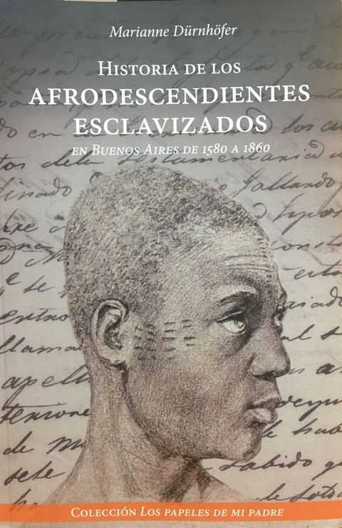 HISTORIA DE LOS AFRODESCENDIENTES ESCLAVIZADOS EN BUENOS AIRES DE 1580 A 1860