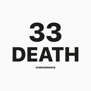 33 DEATH IS RENAISSANCE